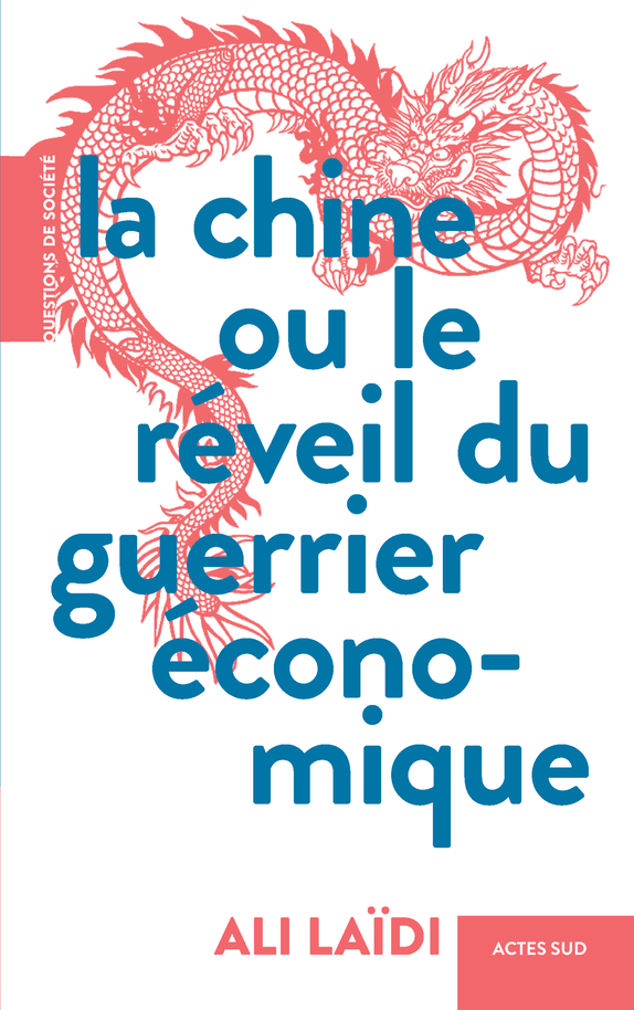 LA MACHINE DE GUERRE ECONOMIQUE CHINOISE - Ali Laïdi - ACTES SUD