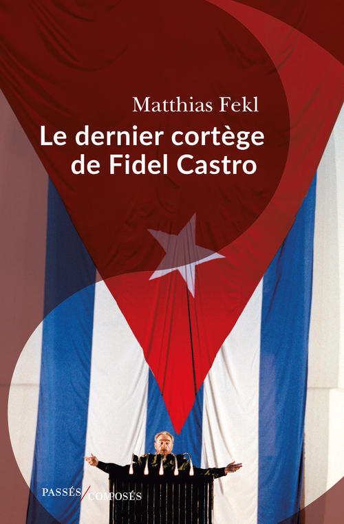 LE DERNIER VOYAGE DE FIDEL CASTRO - Matthias Fekl - PASSES COMPOSES