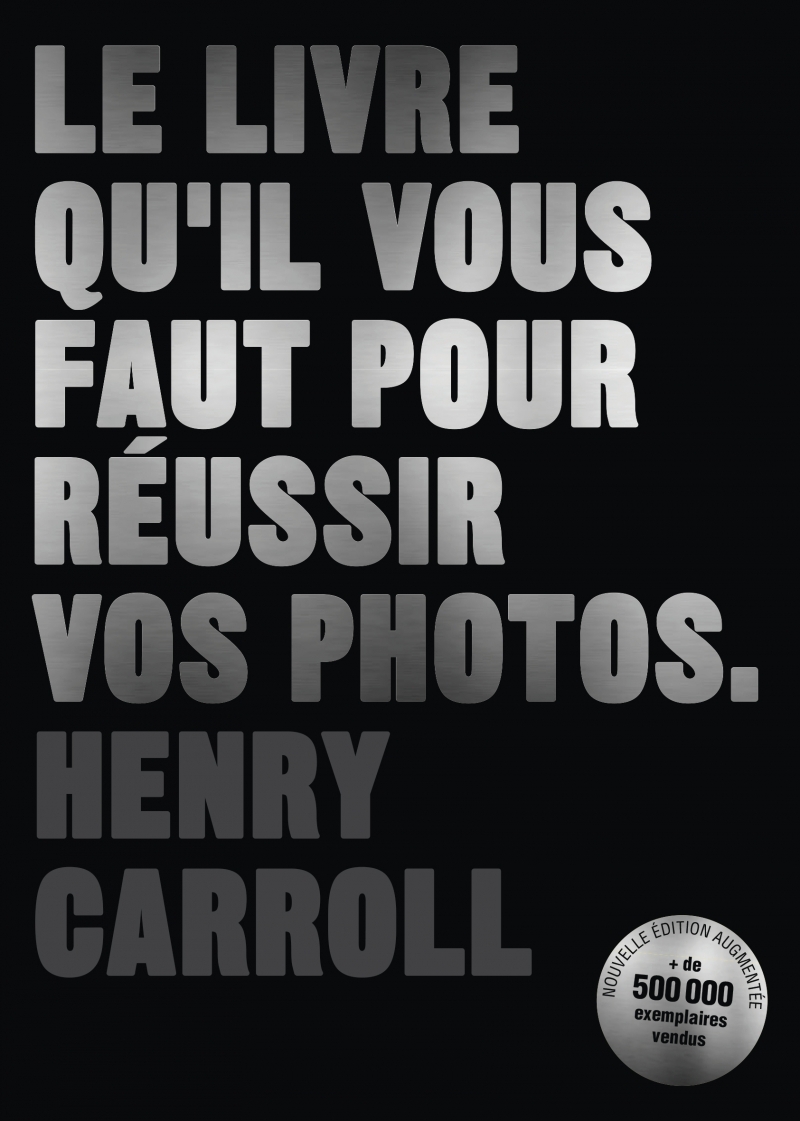 LE LIVRE QU-IL VOUS FAUT POUR REUSSIR VOS PHOTOS - Henry CARROLL - PYRAMYD