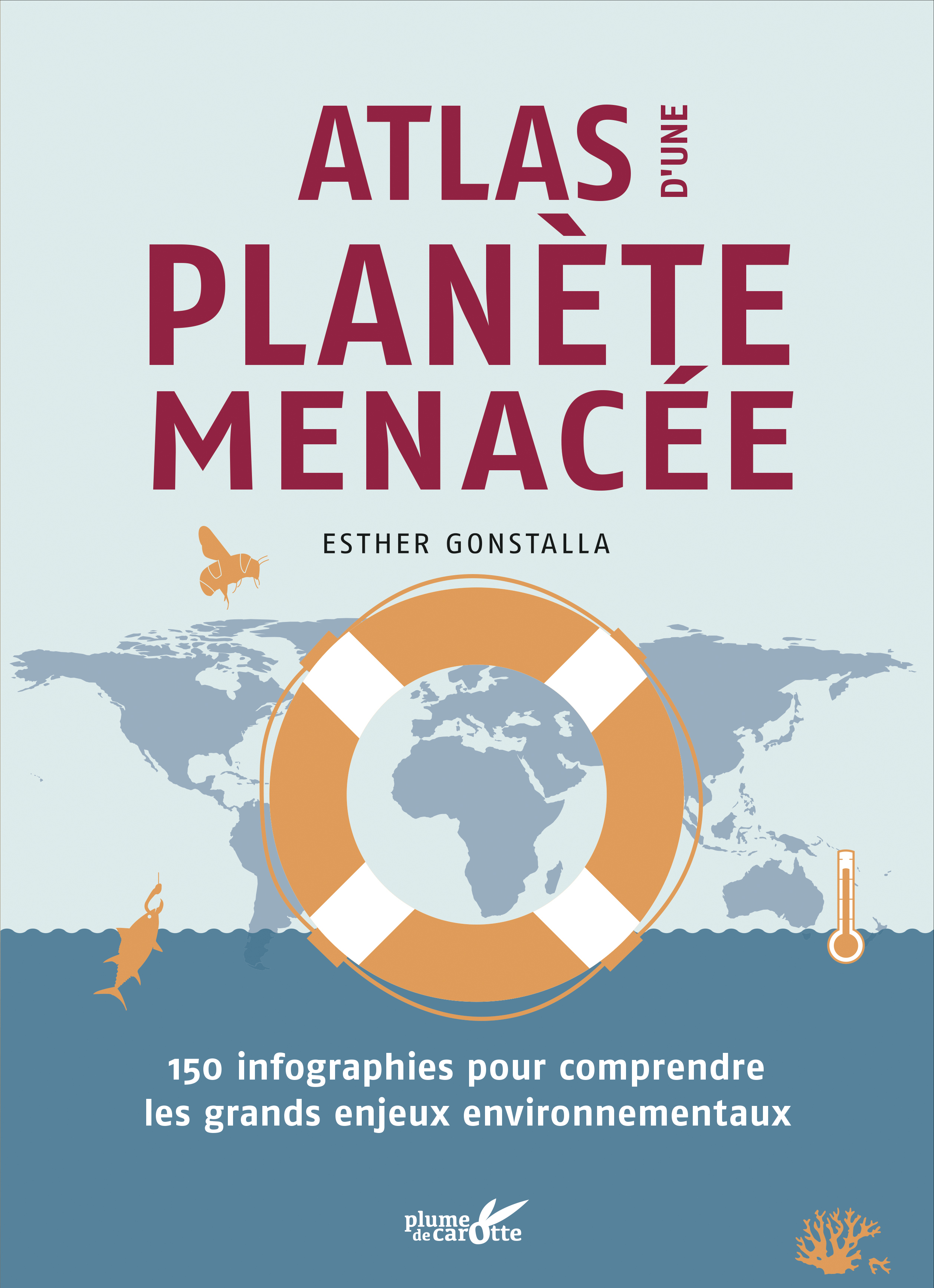 Atlas d'une planète menacée - 150 infographies pour comprend - Esther GONSTALLA - PLUME CAROTTE