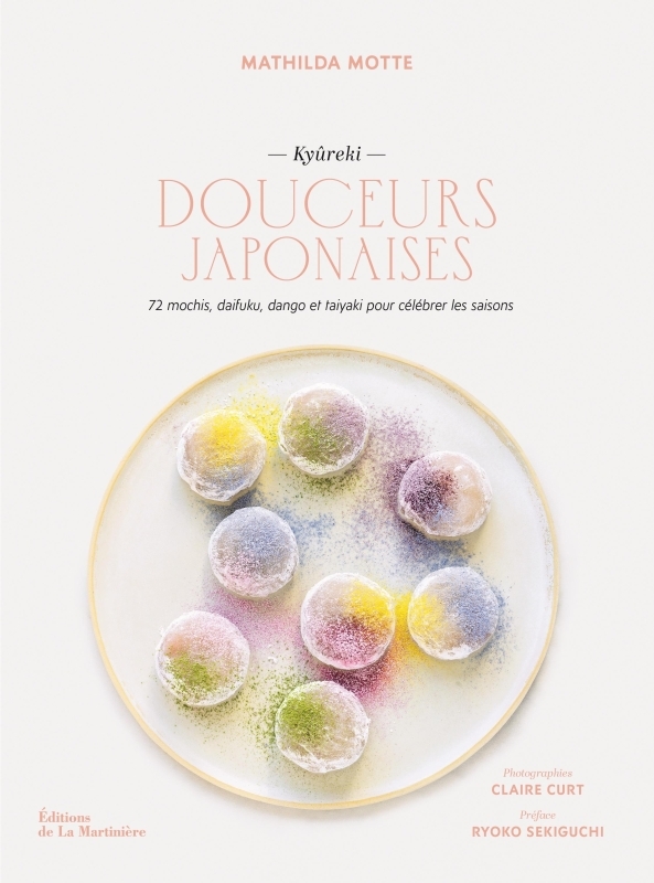 DOUCEURS JAPONAISES. . 72 SAISONS DE PATISSERIES NIPPONES. MOCHIS, DAIFUKUS, MITARASHI DANGO, TAIYAK - Mathilda Motte - MARTINIERE BL