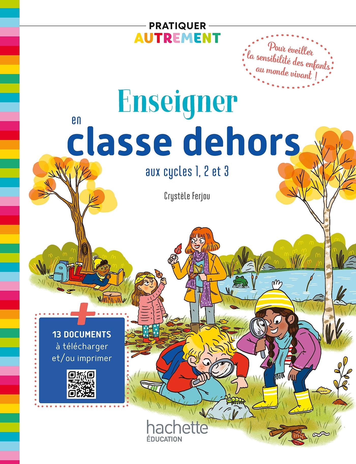 Pratiquer autrement - Enseigner en classe dehors cycles 1, 2 et 3 - Ed. 2023 - Crystèle Ferjou - HACHETTE EDUC