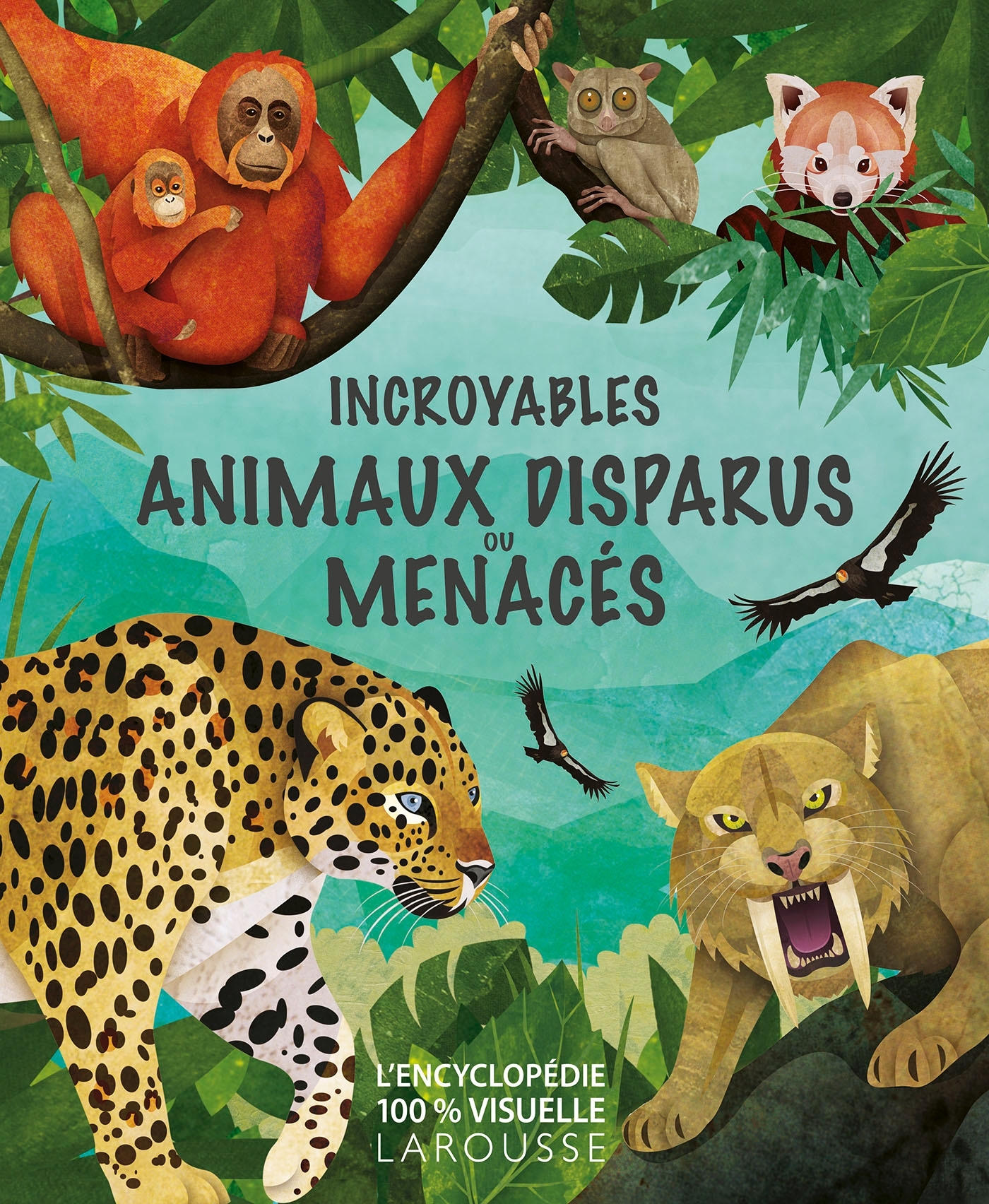 INCROYABLES ANIMAUX DISPARUS OU MENACES -  Collectif - LAROUSSE