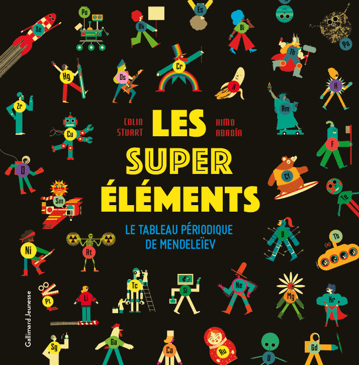 LES SUPER ELEMENTS - LE TABLEAU PERIODIQUE DE MENDELEIEV - Colin Stuart - GALLIMARD JEUNE