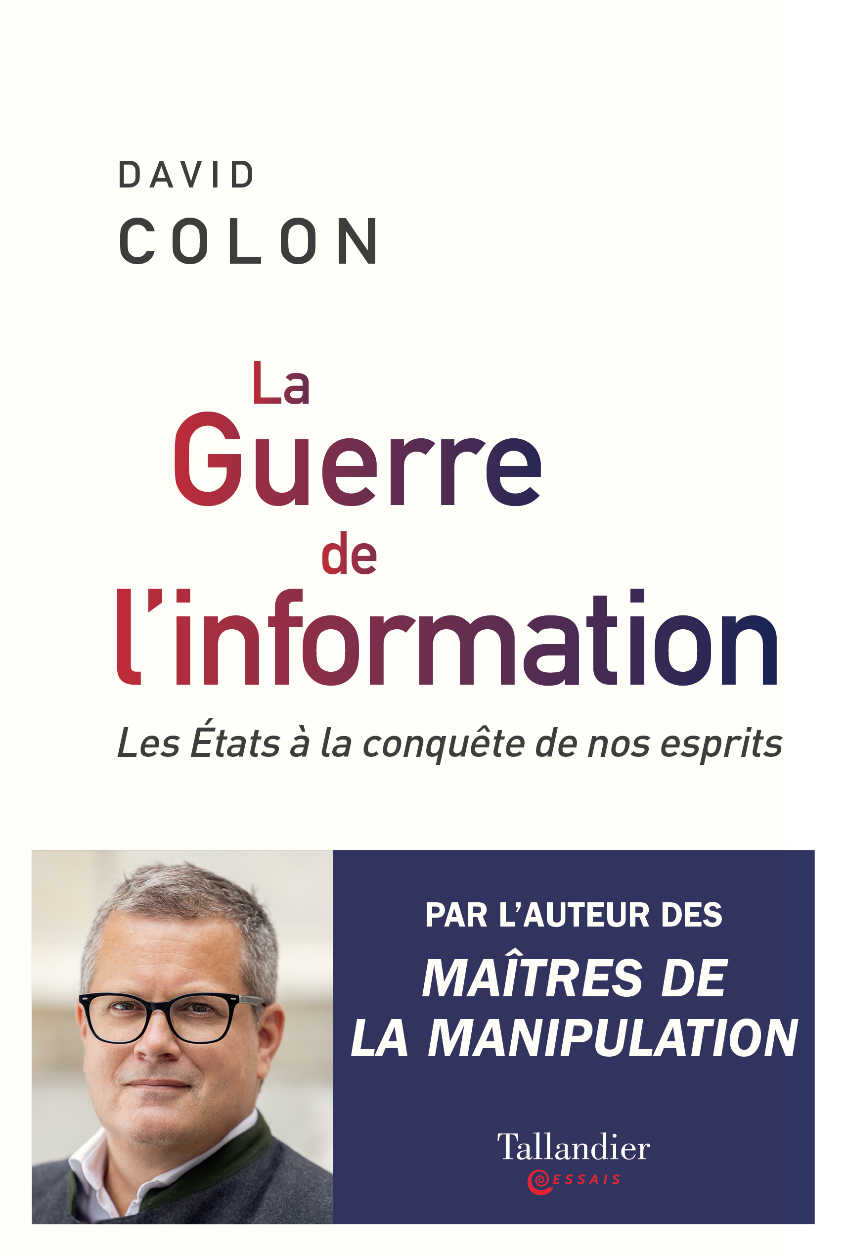 LA GUERRE DE L-INFORMATION - LES ETATS A LA CONQUETE DE NOS CERVEAUX - David Colon - TALLANDIER