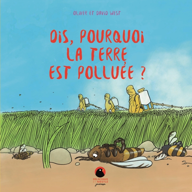 DIS, POURQUOI LA TERRE EST POLLUEE ? - David West - DELACHAUX