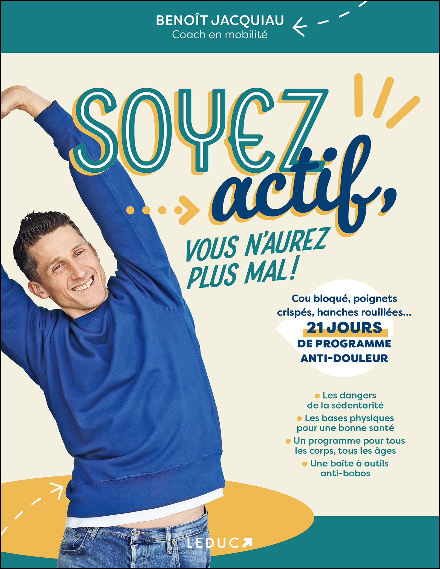 SOYEZ ACTIF, VOUS N-AUREZ PLUS MAL ! - Benoît Jacquiau - LEDUC