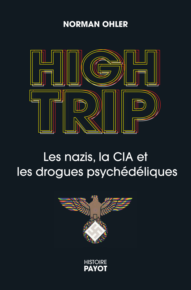 HIGH TRIP - LES NAZIS, LA CIA ET LES DROGUES PSYCHEDELIQUES - Norman Ohler - PAYOT