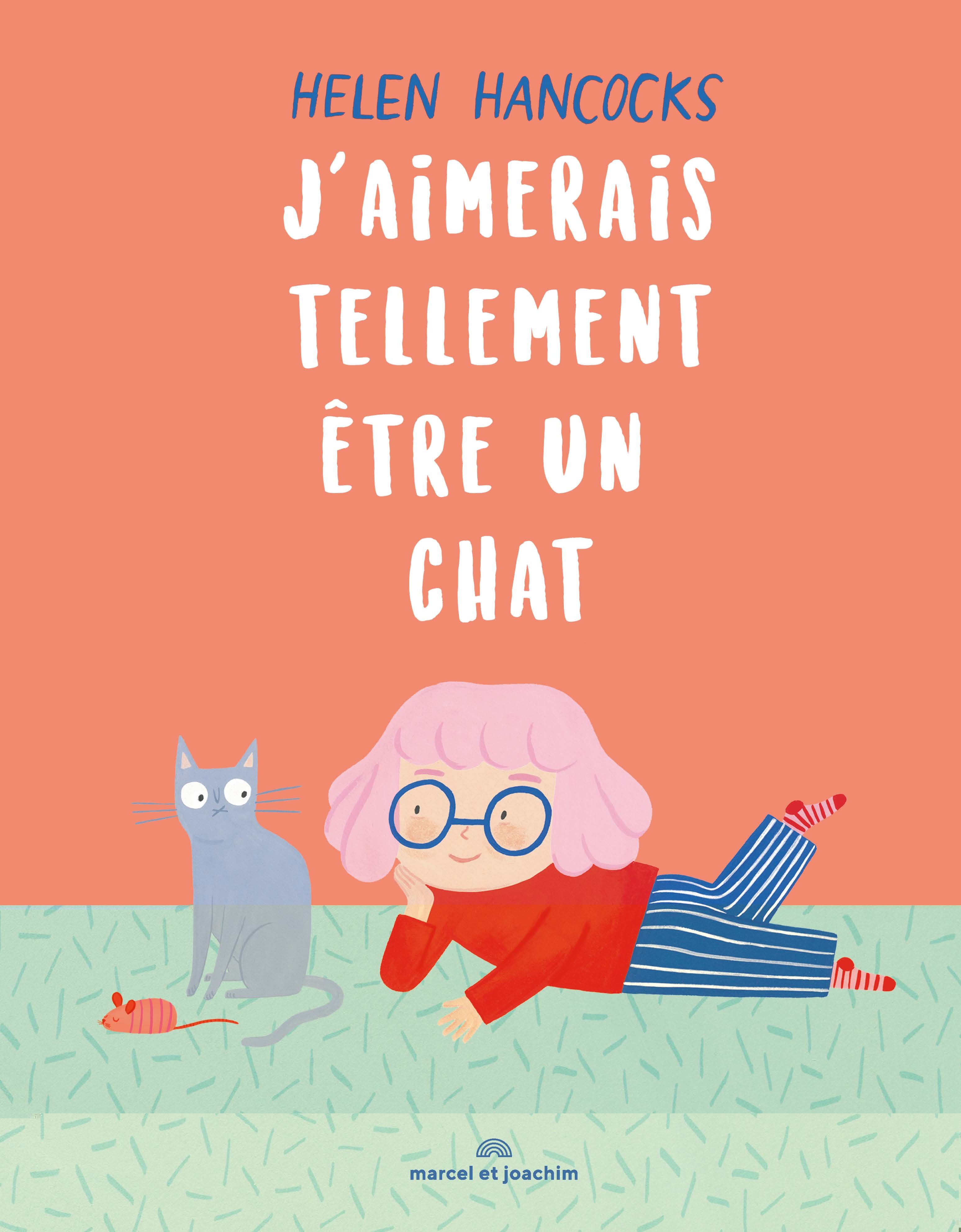 J AIMERAIS TELLEMENT ETRE UN CHAT - Helen HANCOCKS - MARCEL JOACHIM