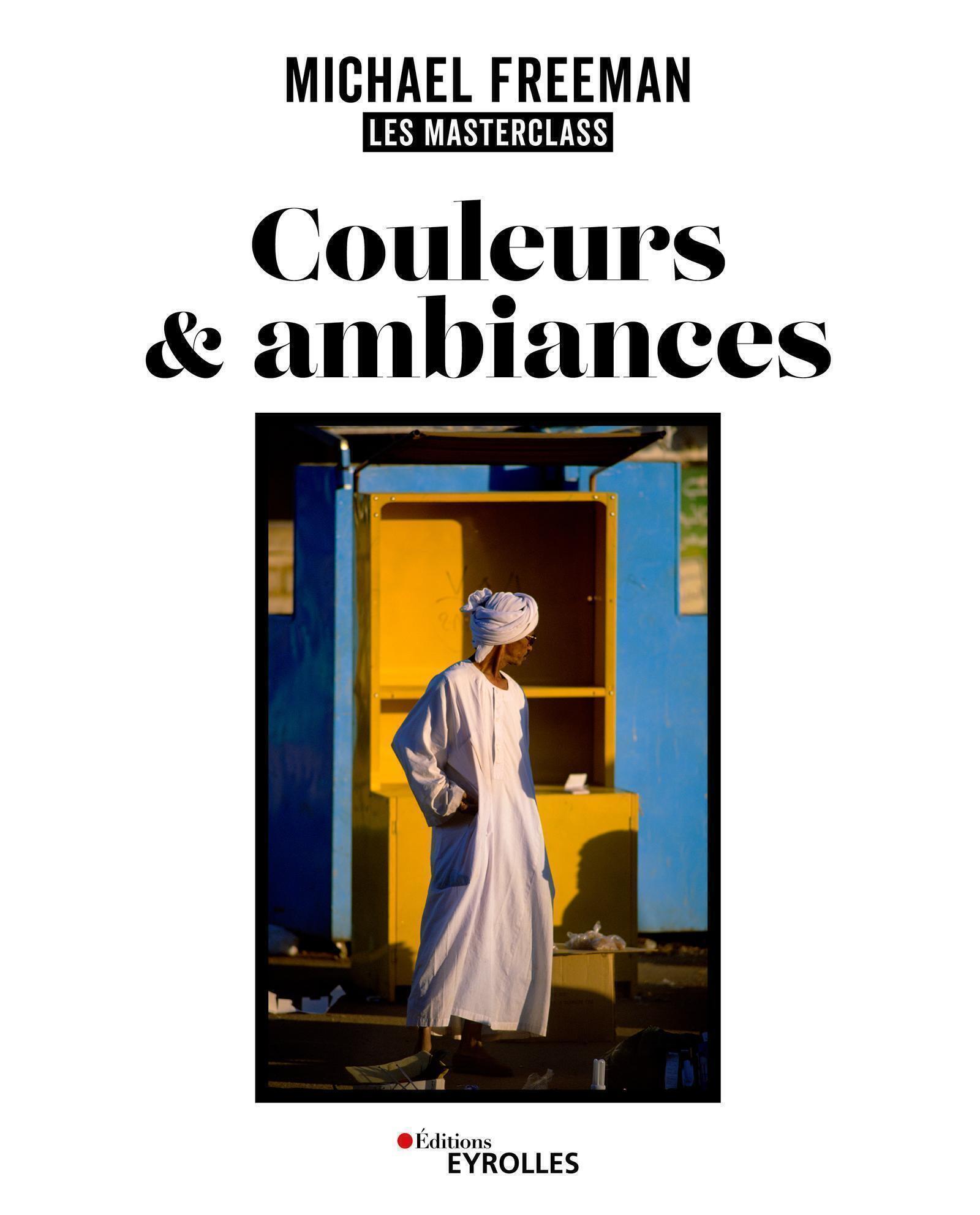 COULEURS ET AMBIANCES, LES MASTERCLASS DE MICHAEL FREEMAN - Michael Freeman - EYROLLES