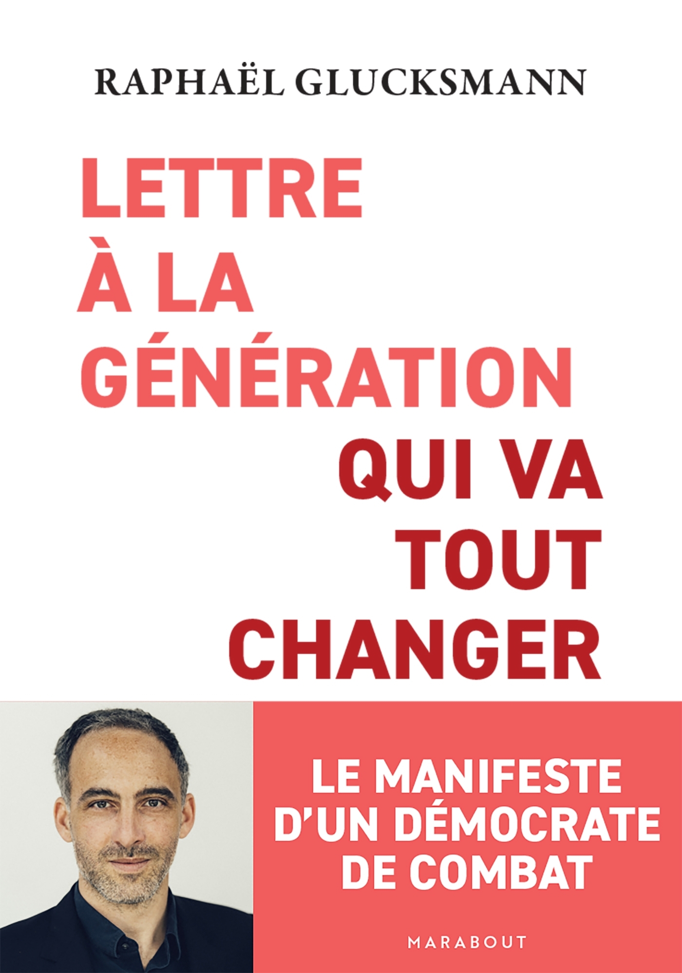 LETTRE A LA GENERATION QUI VA TOUT CHANGER - Raphaël Glucksmann - MARABOUT