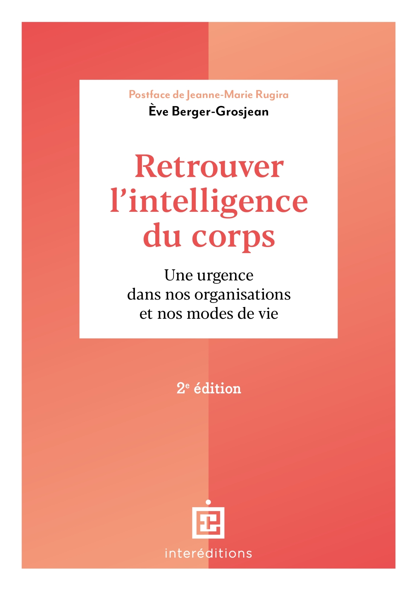 RETROUVER L-INTELLIGENCE DU CORPS - 2E ED. - UNE URGENCE DANS NOS ORGANISATIONS ET NOS MODES DE VIE - Eve Berger-Grosjean - INTEREDITIONS