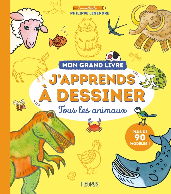 MON GRAND LIVRE - J-APPRENDS A DESSINER TOUS LES ANIMAUX - Philippe Legendre - FLEURUS