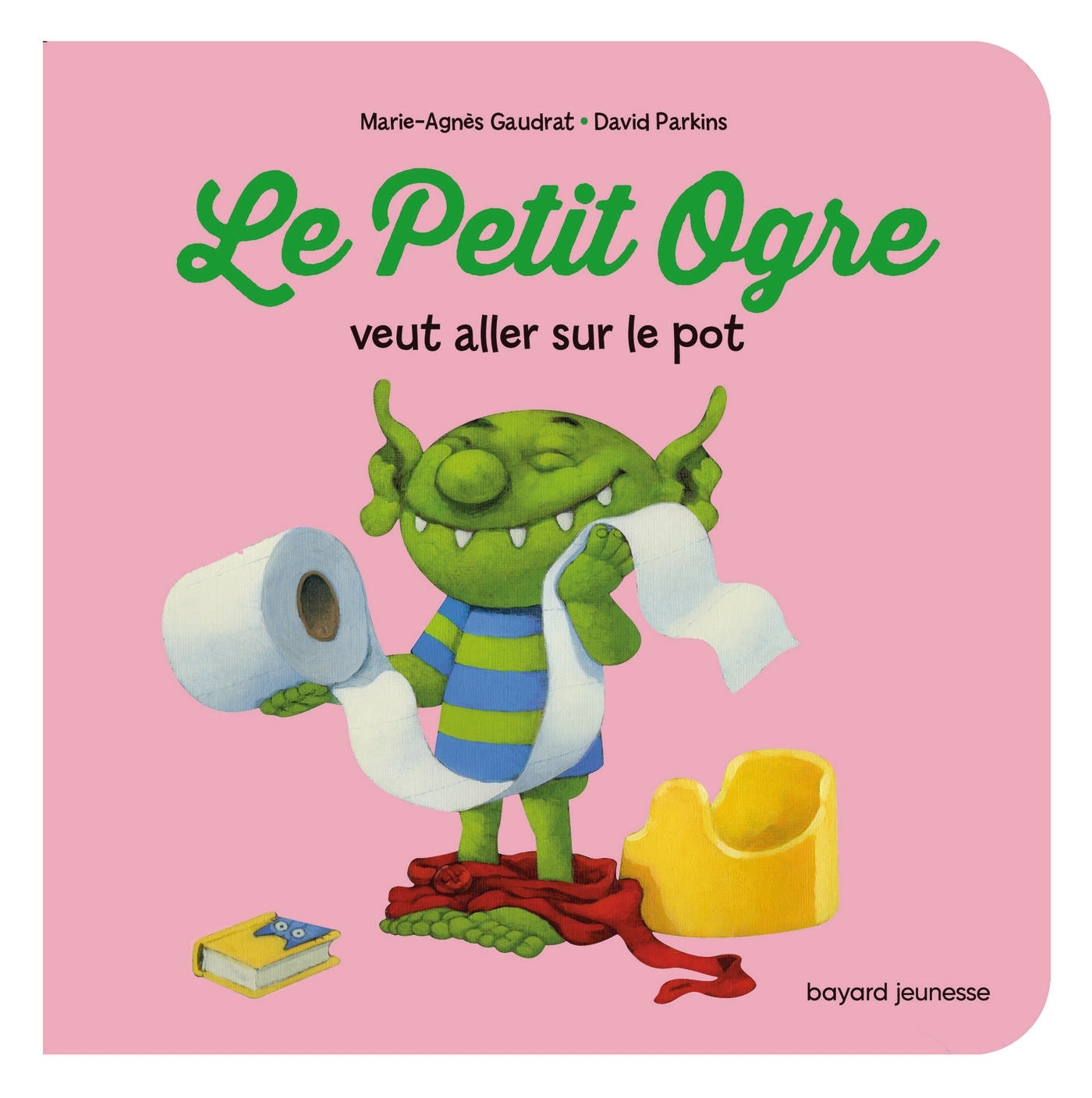 LE PETIT OGRE VEUT ALLER SUR LE POT - Marie-Agnès Gaudrat - BAYARD JEUNESSE