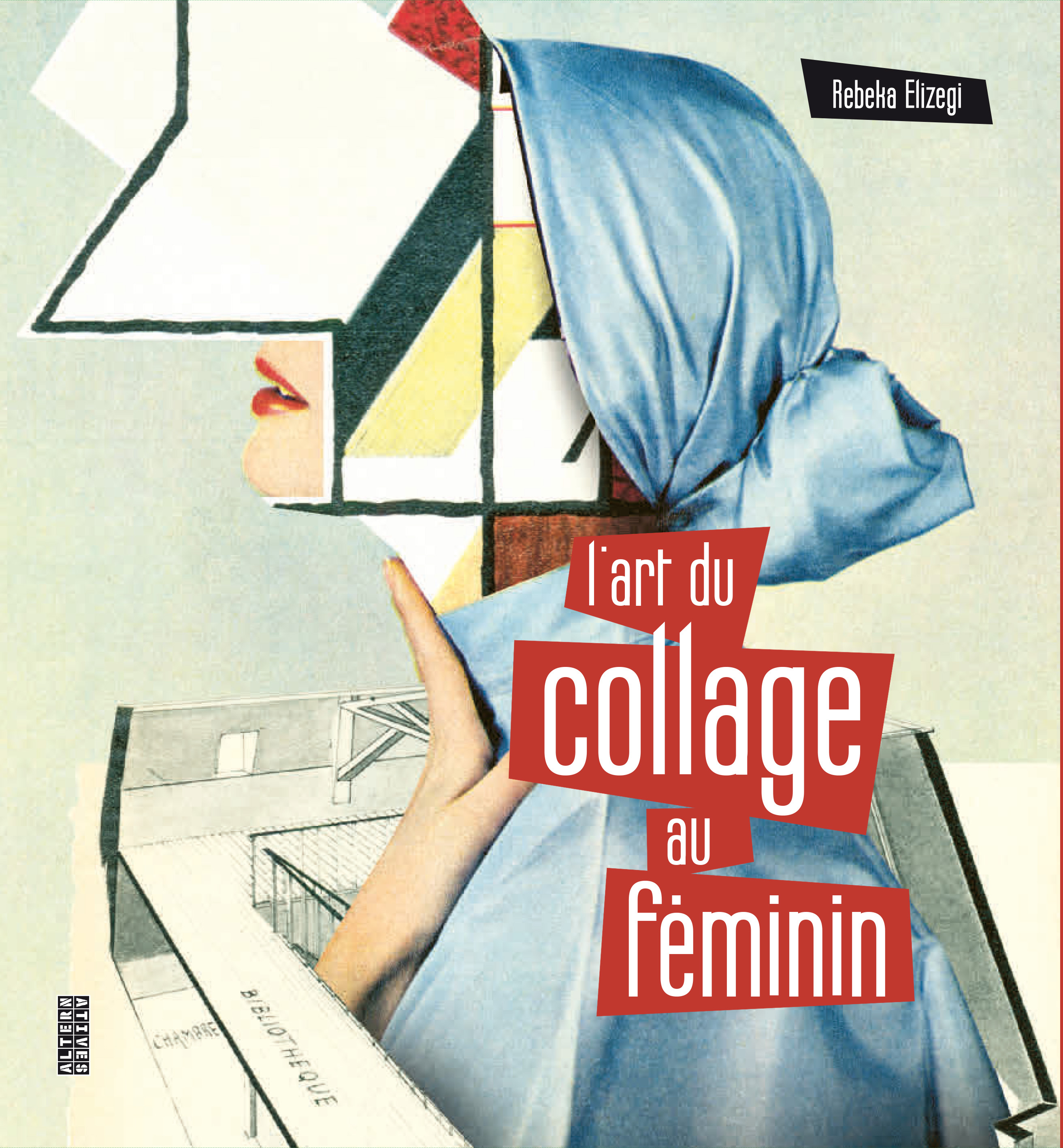 L-ART DU COLLAGE AU FEMININ - Rebeka Elizegi - ALTERNATIVES