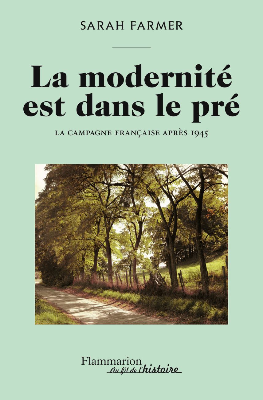 LA MODERNITE EST DANS LE PRE - LA CAMPAGNE FRANCAISE APRES 1945 - Sarah Farmer - FLAMMARION