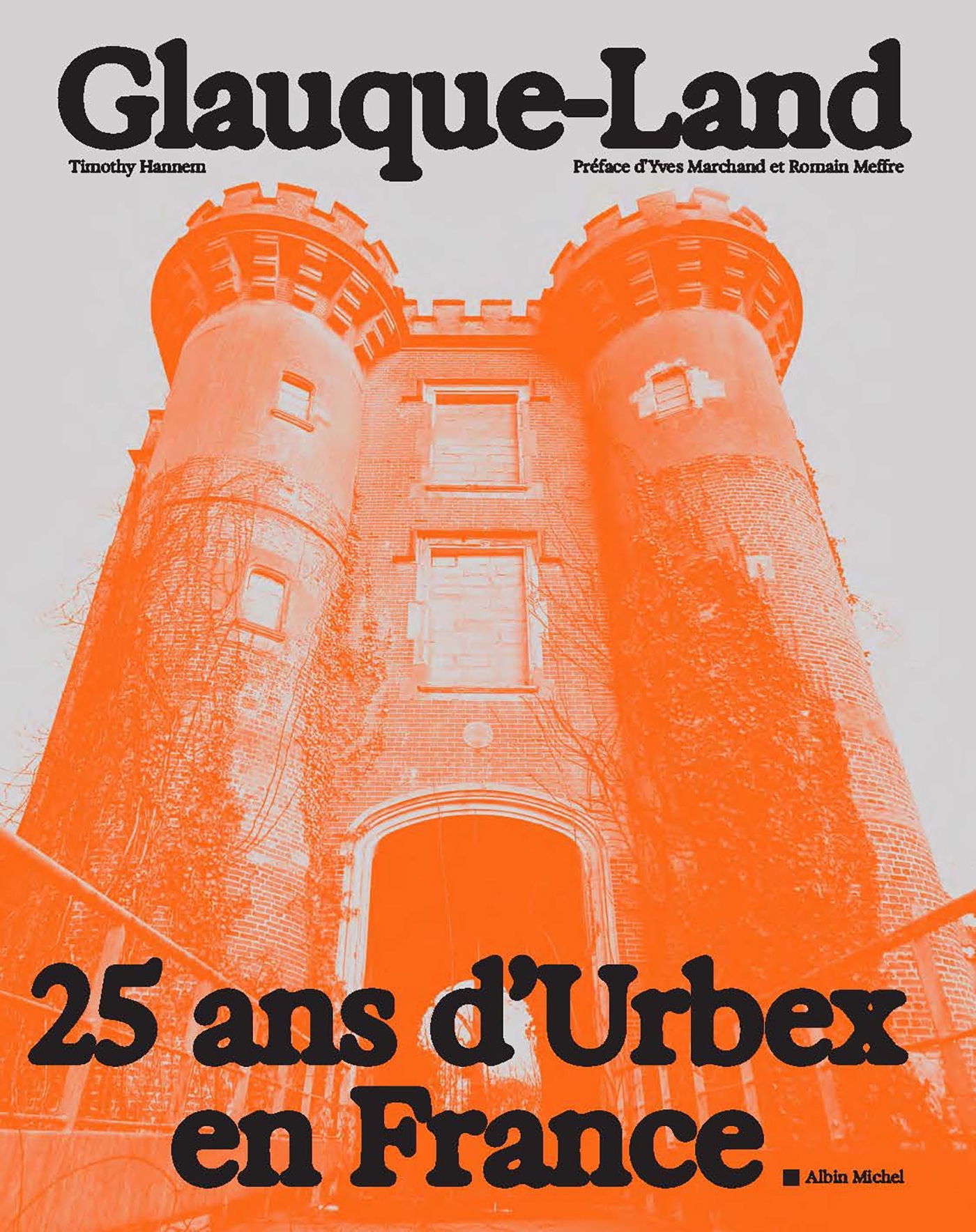 GLAUQUE-LAND - 25 ANS D-URBEX EN FRANCE - Timothy Hannem - ALBIN MICHEL