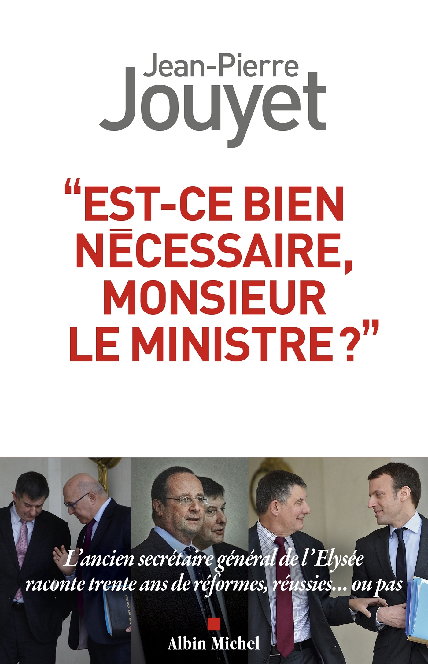 EST-CE BIEN NECESSAIRE MONSIEUR LE MINISTRE ? - Jean-Pierre Jouyet - ALBIN MICHEL