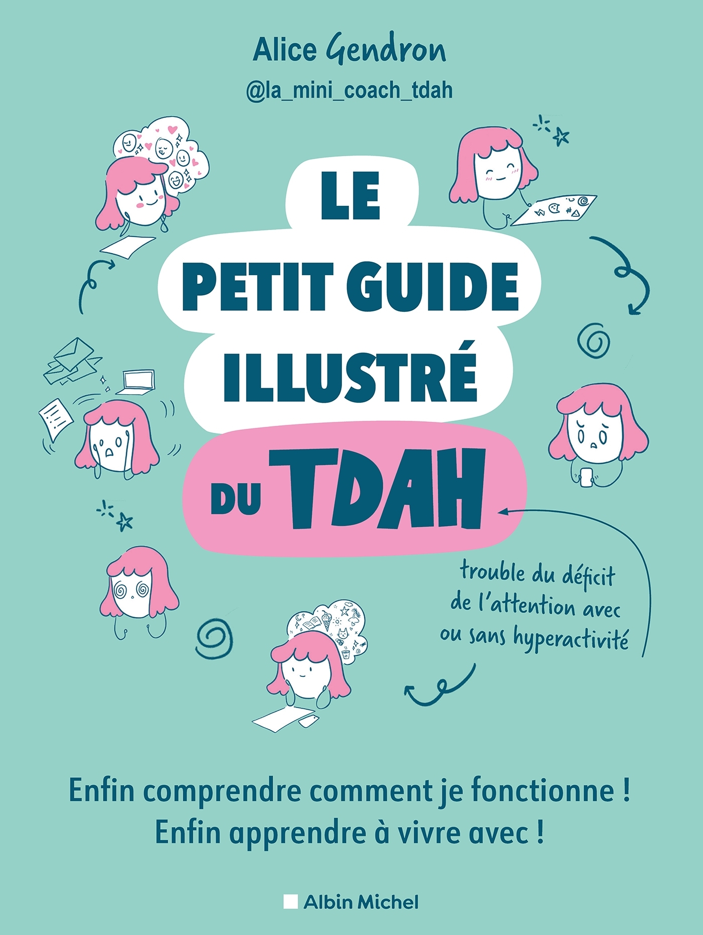 LE PETIT GUIDE ILLUSTR? DU TDAH : ENFIN COMPRENDRE COMMENT JE FONCTIONNE ! - Alice Gendron - ALBIN MICHEL