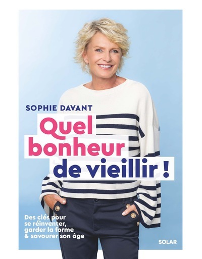 QUEL BONHEUR DE VIEILLIR - SOPHIE DAVANT - Sophie Davant - SOLAR