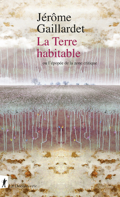 LA TERRE HABITABLE - Jérôme Gaillardet - LA DECOUVERTE