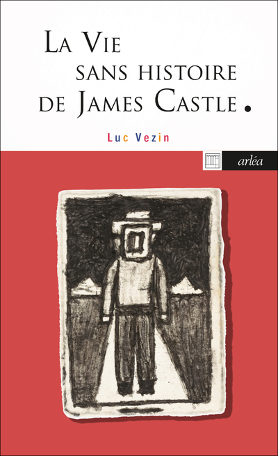 LA VIE SANS HISTOIRE DE JAMES CASTLE - Luc Vezin - ARLEA