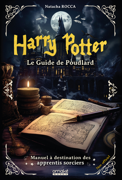 HARRY POTTER : LE GUIDE DE POUDLARD - MANUEL A DESTINATION DES APPRENTIS SORCIERS - Natacha Rocca - OMAKE BOOKS