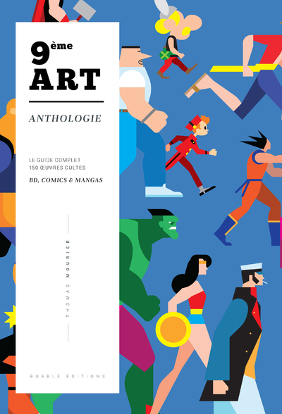 ANTHOLOGIE DU 9EME ART - LE GUIDE INCONTOURNABLE DU 9EME ART AVEC 150 OEUVRES CULTES DE LA BD, DES C - Thomas Mourier - BUBBLE EDITIONS