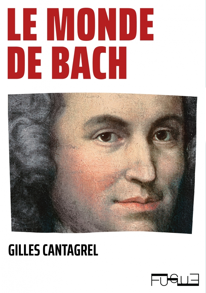 LE MONDE DE BACH - Gilles Cantagrel - FUGUE