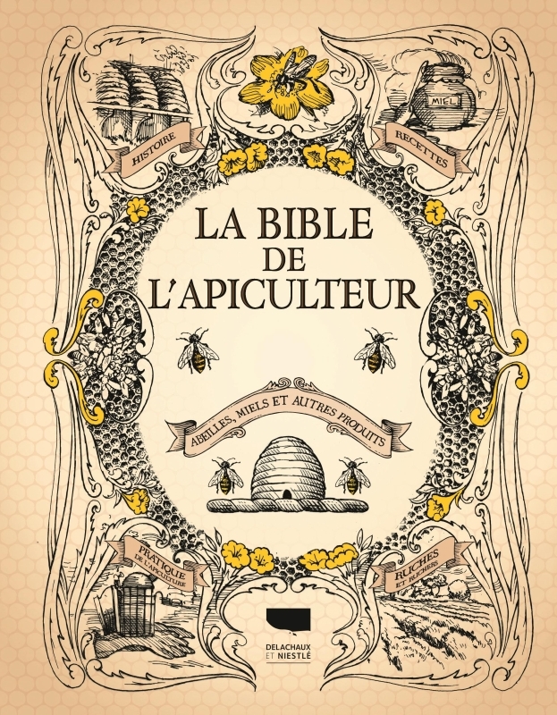 BIBLE DE L-APICULTEUR. ABEILLES, MIELS ET A UTRES PRODUITS (LA) -  Collectif - DELACHAUX