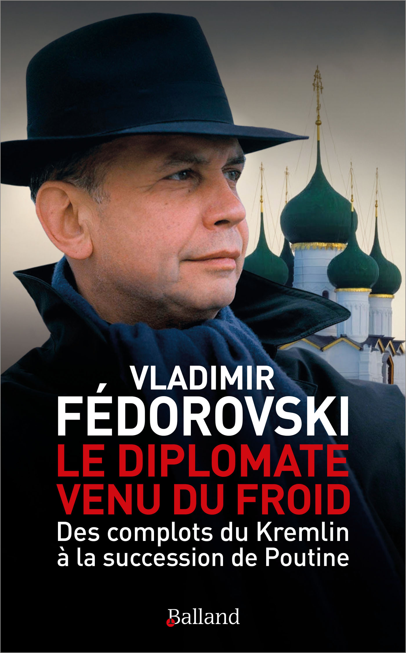 LE DIPLOMATE VENU DU FROID - DES COMPLOTS DU KREMLIN A LA SUCCESSION DE POUTINE - Vladimir Fédorovski - BALLAND