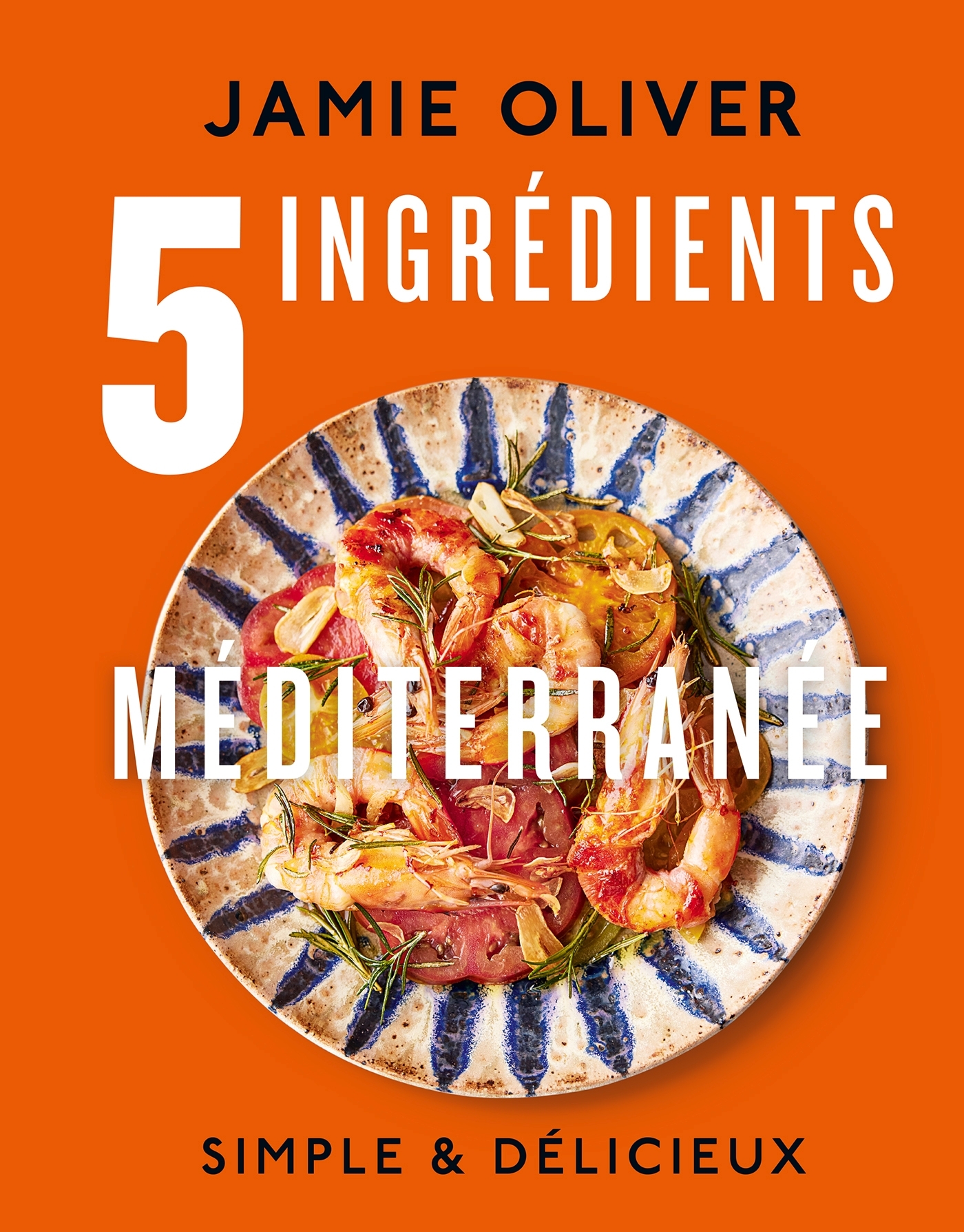 5 INGREDIENTS - MEDITERRANEE - Jamie Oliver - HACHETTE PRAT