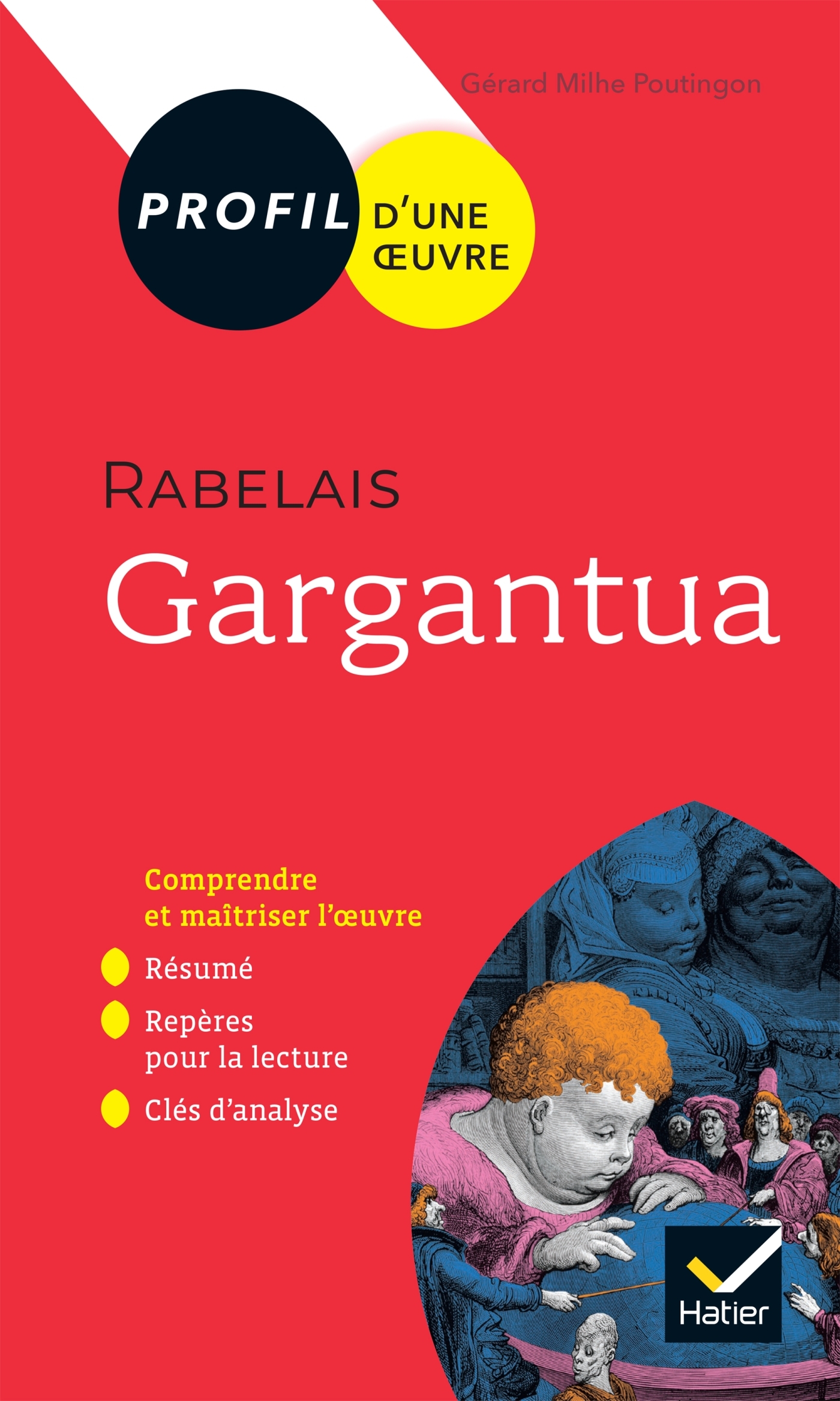 PROFIL - RABELAIS, GARGANTUA - TOUTES LES CLES D-ANALYSE POUR LE BAC (PROGRAMME DE FRANCAIS 1RE 2021 - Gérard Milhe-Poutingon - HATIER