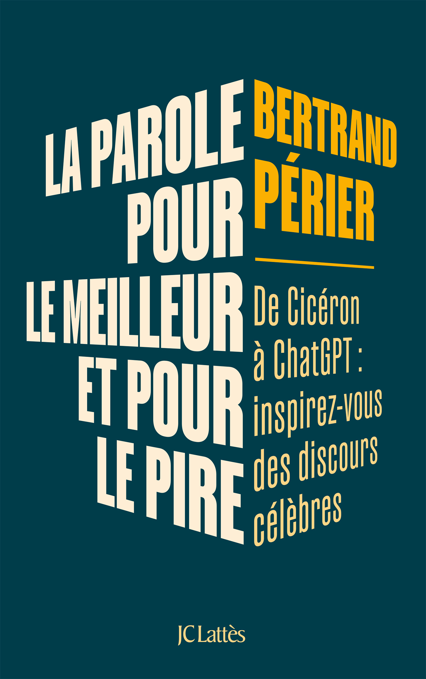 LA PAROLE, POUR LE MEILLEUR ET POUR LE PIRE - INSPIREZ-VOUS DES GRANDS DISCOURS DU PASSE - Bertrand Périer - LATTES