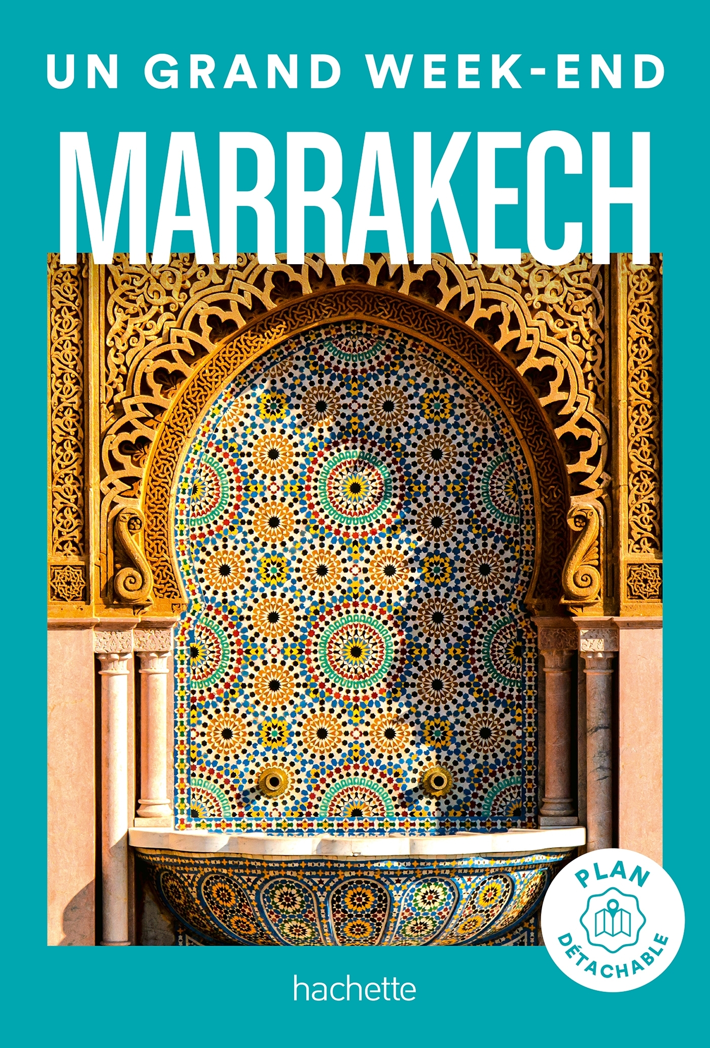 MARRAKECH GUIDE UN GRAND WEEK-END -   - HACHETTE TOURI