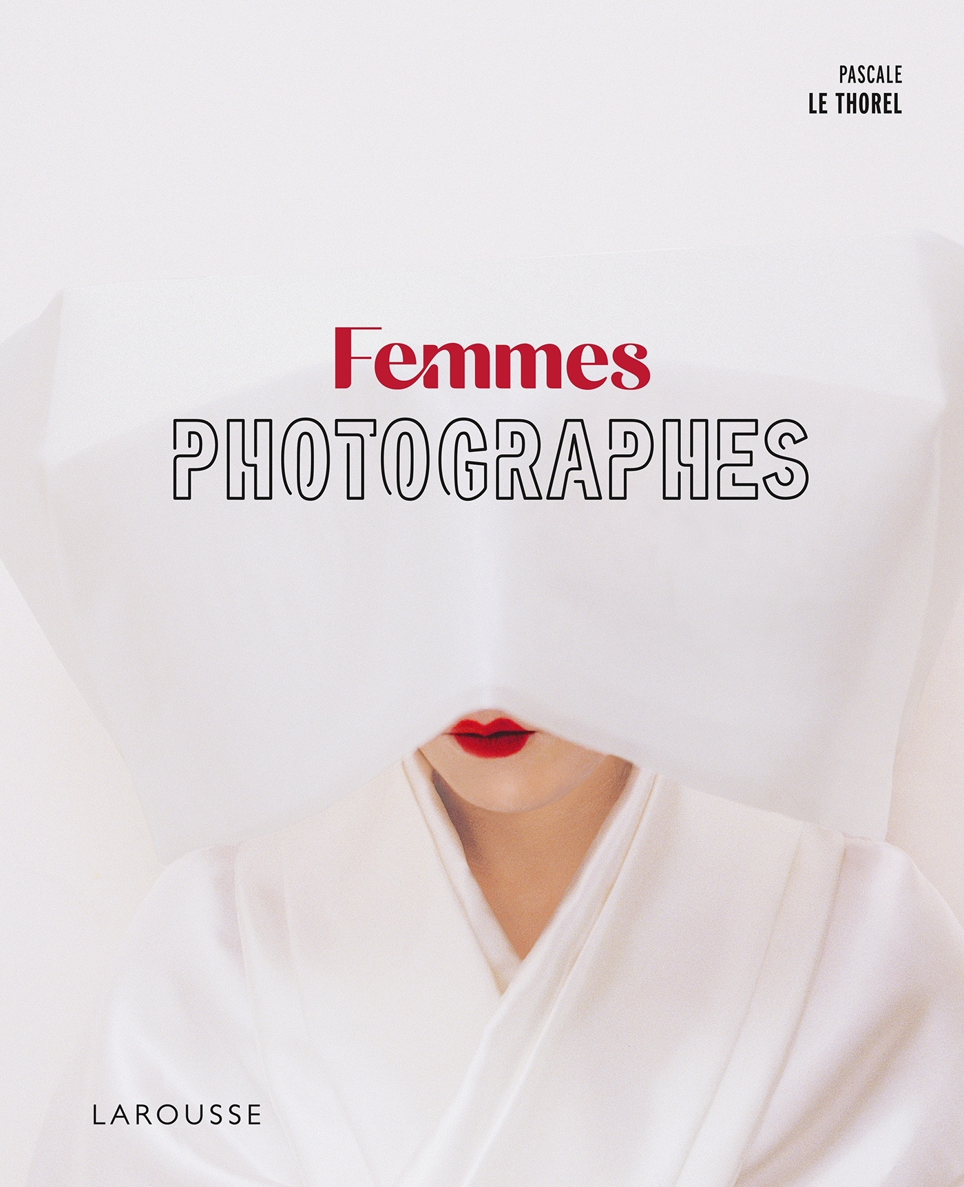 FEMMES PHOTOGRAPHES - Pascale Le thorel - LAROUSSE