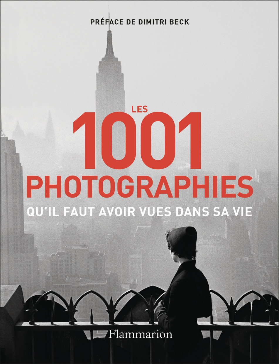 LES 1001 PHOTOGRAPHIES QU-IL FAUT AVOIR VUES DANS SA VIE - NOUVELLE EDITION 2023 -  Collectif - FLAMMARION