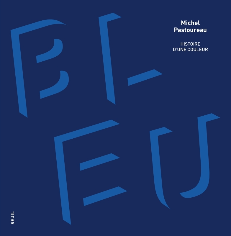 BLEU. HISTOIRE D-UNE COULEUR (NOUVELLE EDITION) - Michel Pastoureau - SEUIL