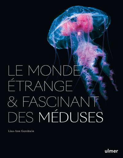 LE MONDE ETRANGE ET FASCINANT DES MEDUSES - Lisa-Ann Gershwin - ULMER