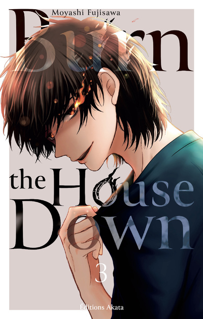 BURN THE HOUSE DOWN - T03 - Moyashi Fujisawa - AKATA