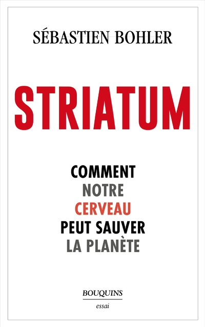 STRIATUM COMMENT NOTRE CERVEAU PEUT SAUVER LA PLANETE - Sébastien Bohler - BOUQUINS