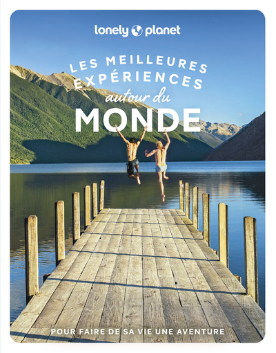 LES MEILLEURES EXPERIENCES AUTOUR DU MONDE -  Lonely Planet - LONELY PLANET