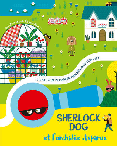 SHERLOCK DOG ET L-ORCHIDEE DISPARUE - UTILISE LA LOUPE MAGIQUE POUR RESOUDRE L-ENIGME - Agnese Baruzzi - WHITE STAR KIDS