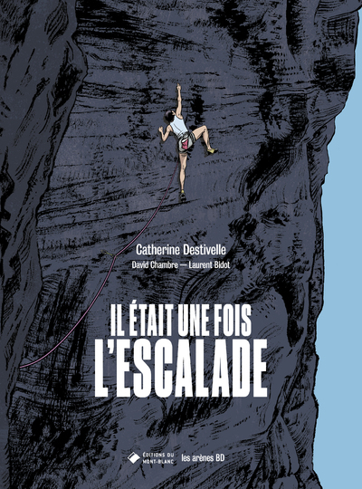 IL ETAIT UNE FOIS L-ESCALADE - Catherine Destivelle - LES ARENES BD