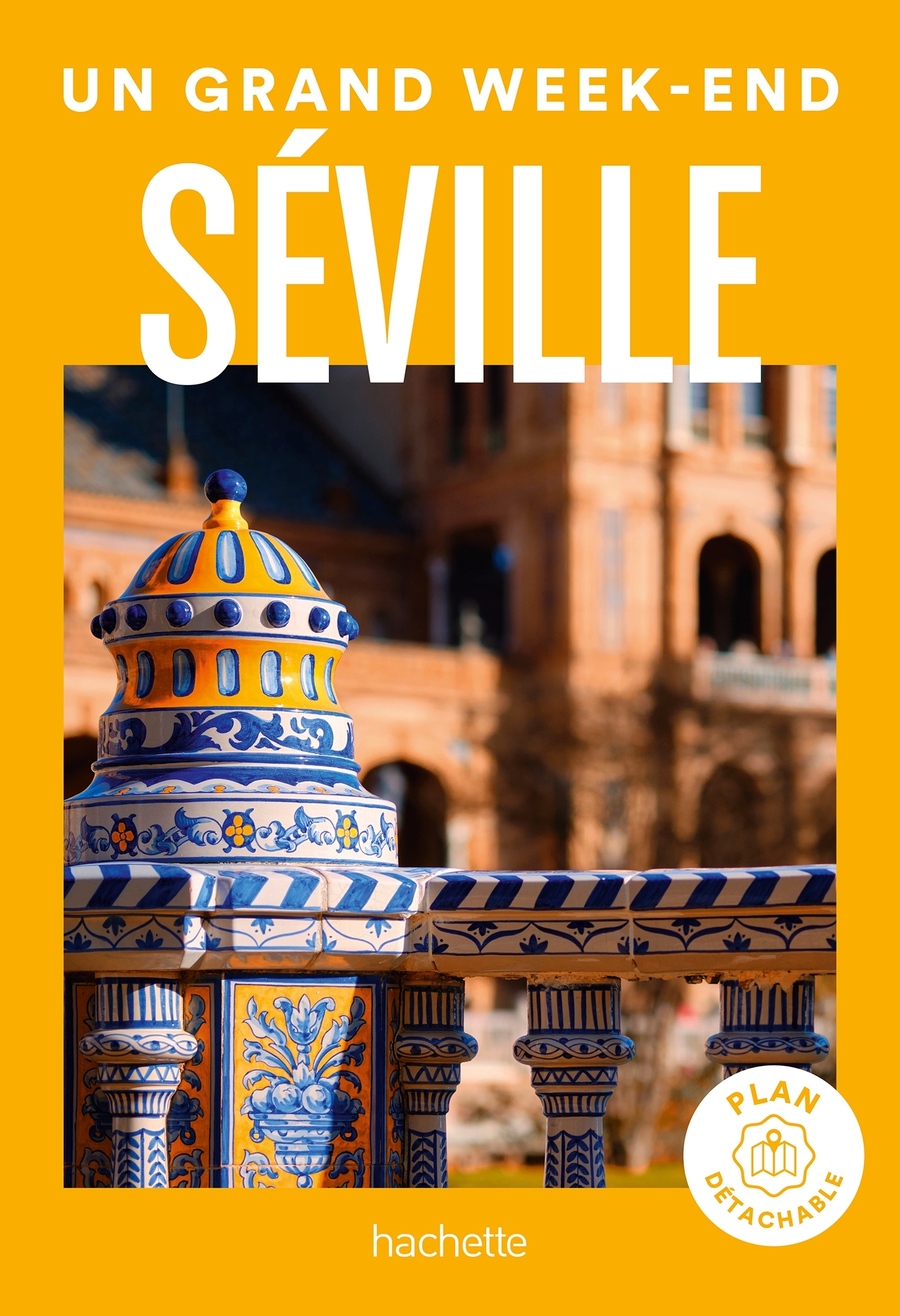 SEVILLE GUIDE UN GRAND WEEK-END -   - HACHETTE TOURI