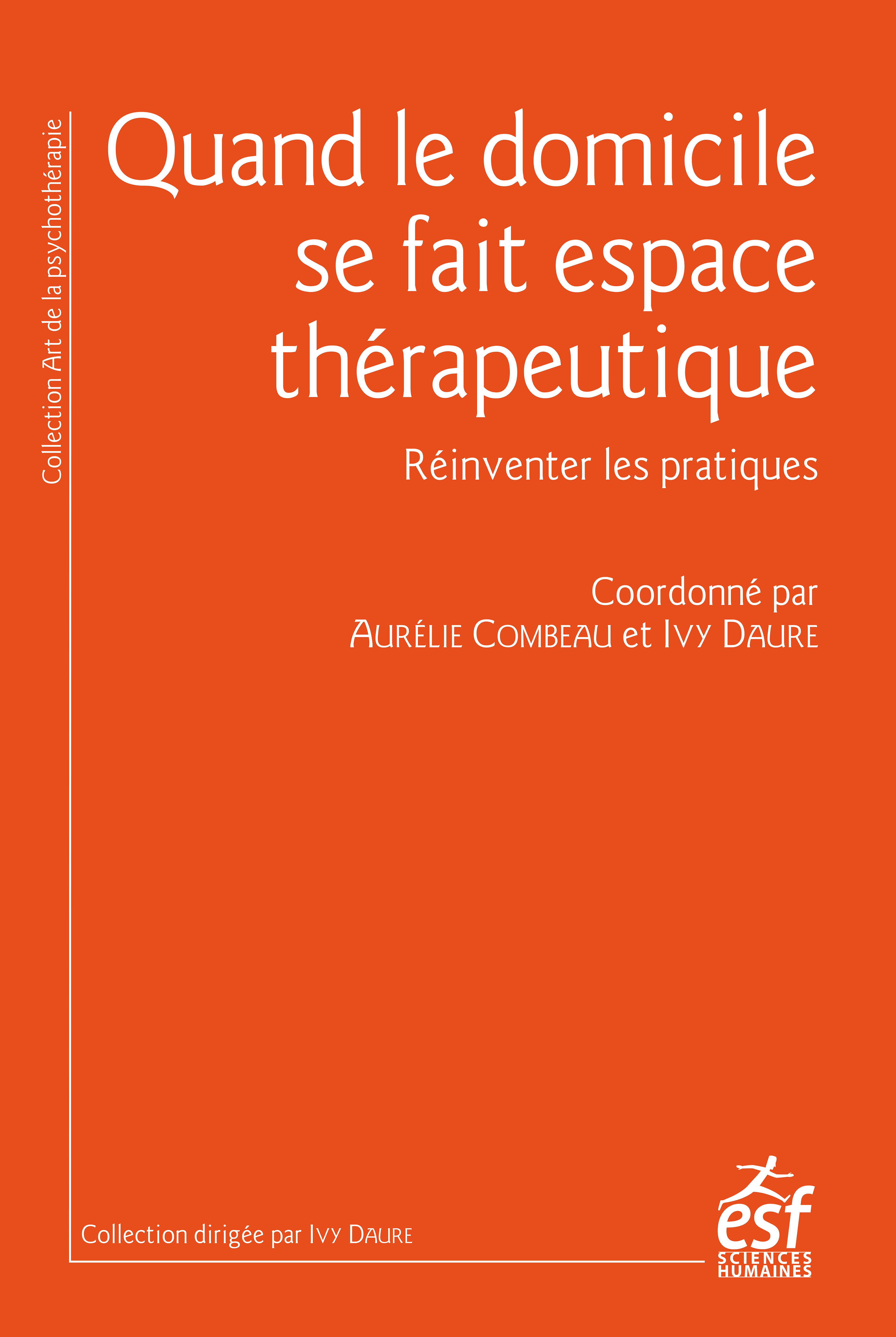 QUAND LE DOMICILE SE FAIT ESPACE THERAPEUTIQUE - REINVENTER LES PRATIQUES D-ACCOMPAGNEMENT - Ivy Daure - ESF