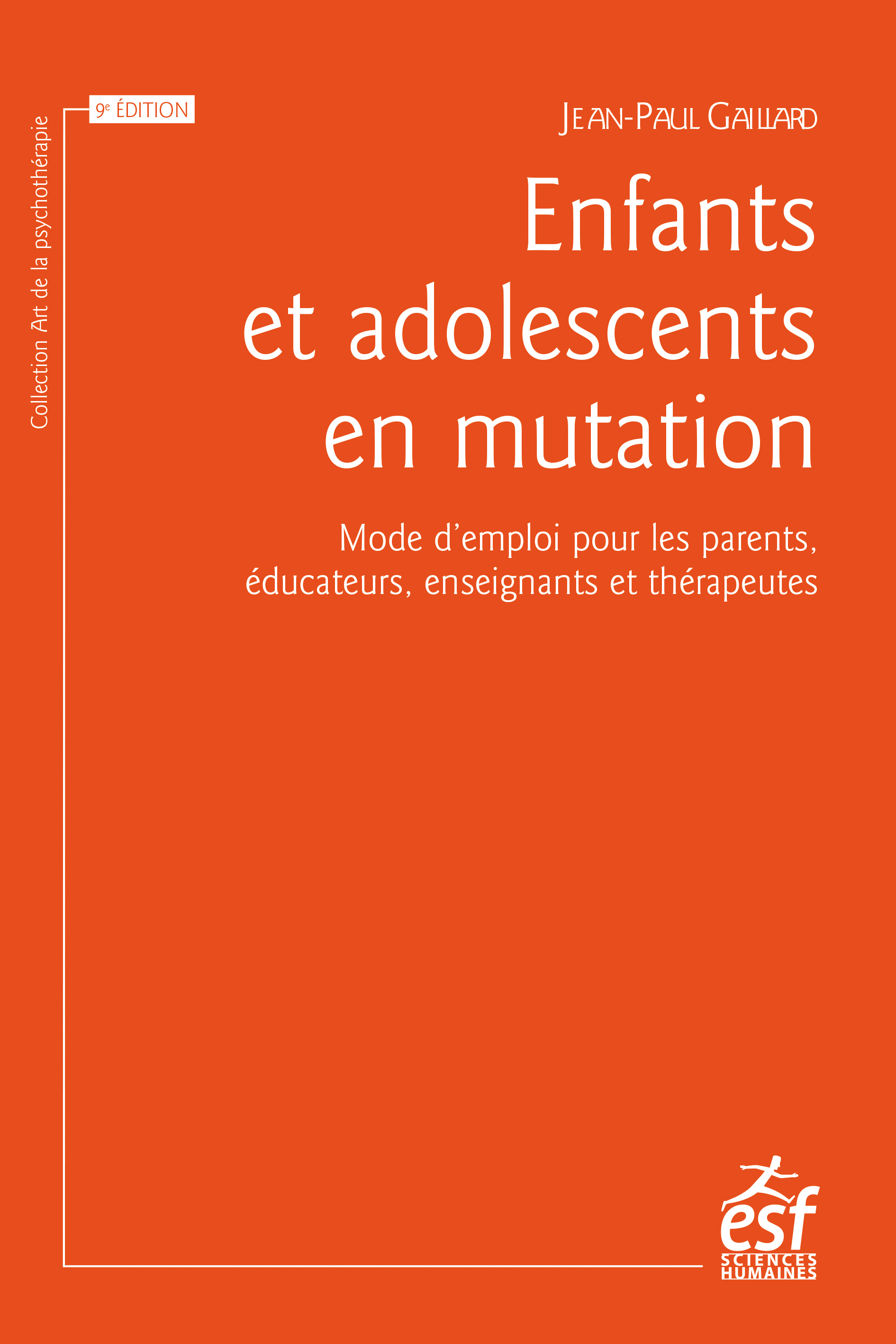 ENFANTS ET ADOLESCENTS EN MUTATION - MODE D EMPLOI POUR LES PARENTS, LES ENSEIGNANTS ET LES EDUCATEU - Jean-Paul Gaillard - ESF