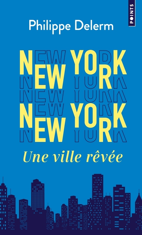 NEW YORK  NEW YORK. UNE VILLE REVEE - Philippe Delerm - POINTS