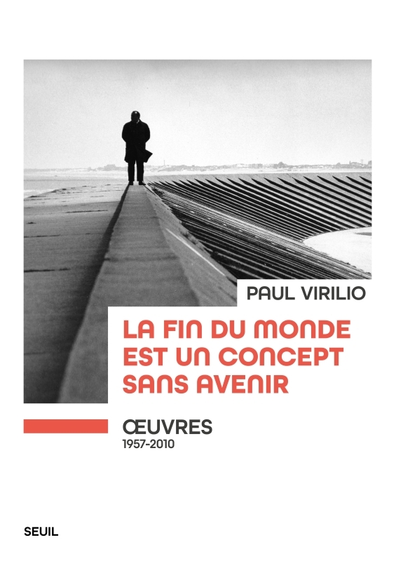 LA FIN DU MONDE EST UN CONCEPT SANS AVENIR.  UVRES (1957-2010) - Paul Virilio - SEUIL