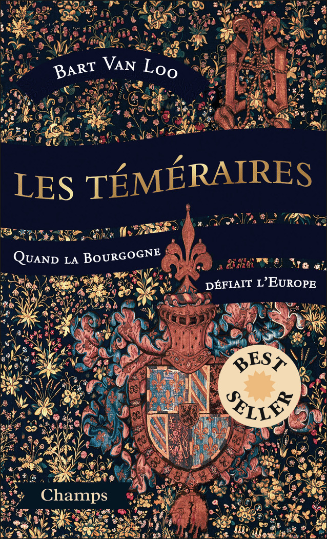 LES TEMERAIRES - QUAND LA BOURGOGNE DEFIAIT L-EUROPE - Bart Van Loo - FLAMMARION